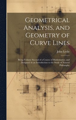 John Leslie - Geometrical Analysis, and Geometry of Curve Lines, Inbunden