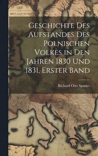bokomslag Geschichte Des Aufstandes Des Polnischen Volkes in Den Jahren 1830 Und 1831, Erster Band