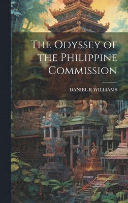 Daniel R Williams, Daniel R. Williams, DANIEL R.WILLIAMS - Odyssey of the Philippine Commission, Inbunden