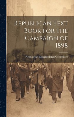 Republican Text Book for the Campaign of 1898 1