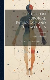 bokomslag Lectures On Surgical Pathology and Therapeutics
