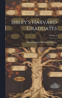 bokomslag Sibley's Harvard Graduates; Volume 3