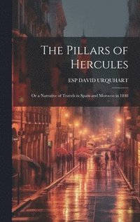 bokomslag The Pillars of Hercules; Or a Narrative of Travels in Spain and Morocco in 1848