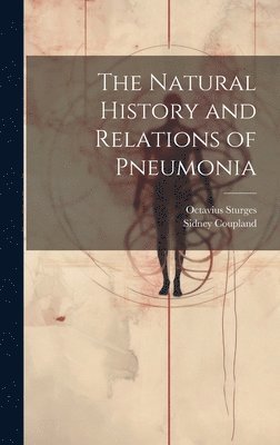 bokomslag Natural History and Relations of Pneumonia