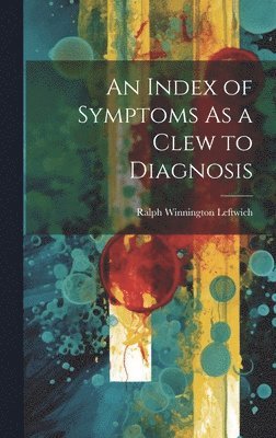 An Index of Symptoms As a Clew to Diagnosis 1