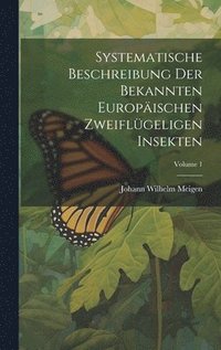 bokomslag Systematische Beschreibung Der Bekannten Europischen Zweiflgeligen Insekten; Volume 1