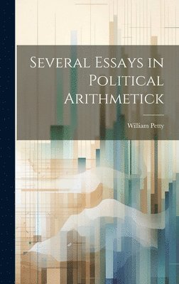 William Petty - Several Essays in Political Arithmetick, Inbunden
