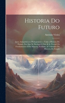 António Vieira - Historia Do Futuro, Inbunden