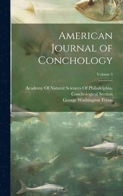 bokomslag American Journal of Conchology; Volume 5