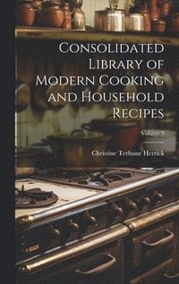 bokomslag Consolidated Library of Modern Cooking and Household Recipes; Volume 3