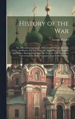 George Fowler - History of the War, Inbunden