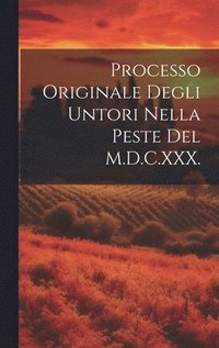 bokomslag Processo Originale Degli Untori Nella Peste Del M.D.C.XXX.