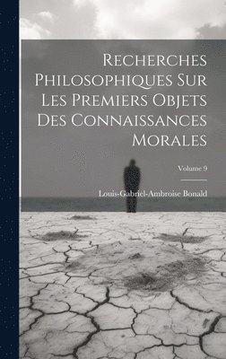 bokomslag Recherches Philosophiques Sur Les Premiers Objets Des Connaissances Morales; Volume 9