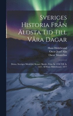 Oscar Montelius, Hans Hildebrand, Oscar Josef Alin - Sveriges Historia Från Äldsta Tid Till Våra Dagar, Inbunden