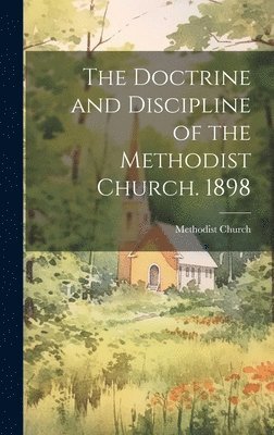 Methodist Church (Canada) - Doctrine and Discipline of the Methodist Church. 1898, Inbunden