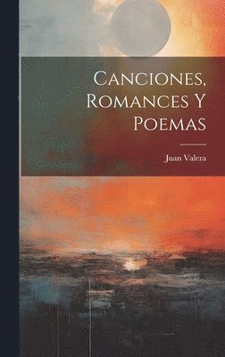 Juan Valera - Canciones, Romances Y Poemas, Inbunden