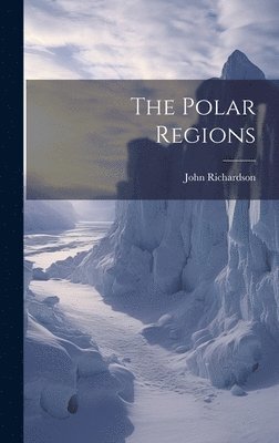 bokomslag The Polar Regions