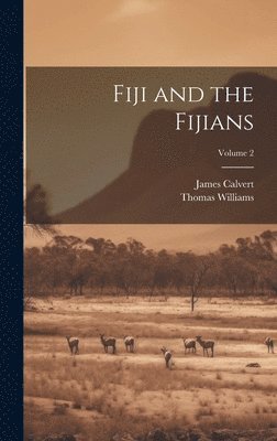 Thomas Williams, James Calvert - Fiji and the Fijians; Volume 2, Inbunden