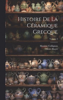 Histoire De La Cramique Grecque; Volume 2 1