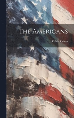 Calvin Colton - Americans, Inbunden
