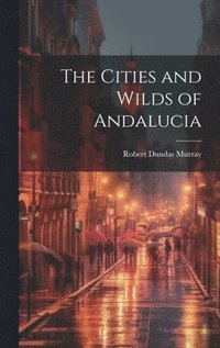 bokomslag Cities and Wilds of Andalucia