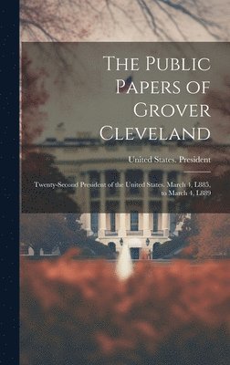 bokomslag The Public Papers of Grover Cleveland