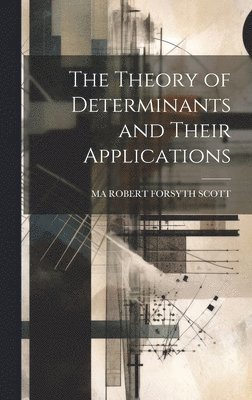 bokomslag The Theory of Determinants and Their Applications