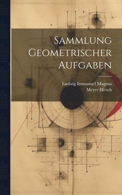 Sammlung Geometrischer Aufgaben 1