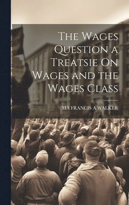 Wages Question a Treatsie On Wages and the Wages Class
