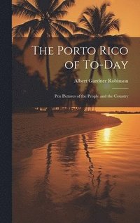 bokomslag The Porto Rico of To-Day