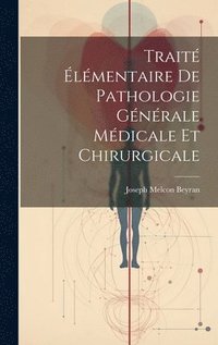 bokomslag Trait lmentaire De Pathologie Gnrale Mdicale Et Chirurgicale