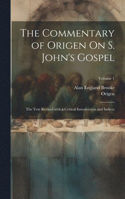 Origen, Alan England Brooke - Commentary of Origen On S. John's Gospel, Inbunden