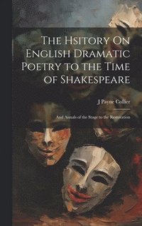 bokomslag The Hsitory On English Dramatic Poetry to the Time of Shakespeare