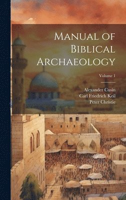 bokomslag Manual of Biblical Archaeology; Volume 1