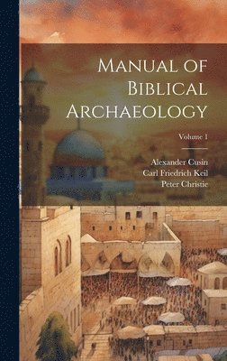 Manual of Biblical Archaeology; Volume 1 1