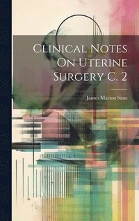 bokomslag Clinical Notes On Uterine Surgery C. 2