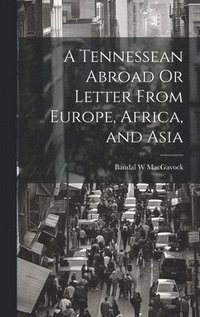 bokomslag A Tennessean Abroad Or Letter From Europe, Africa, and Asia