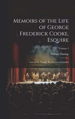 William Dunlap - Memoirs of the Life of George Frederick Cooke, Esquire, Inbunden