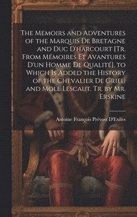 bokomslag The Memoirs and Adventures of the Marquis De Bretagne and Duc D'harcourt [Tr. from Mmoires Et Avantures D'un Homme De Qualit]. to Which Is Added the History of the Chevalier De Grieu and Moll