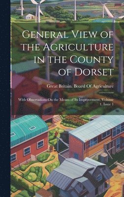 General View of the Agriculture in the County of Dorset 1