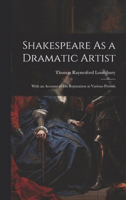 Shakespeare As a Dramatic Artist 1