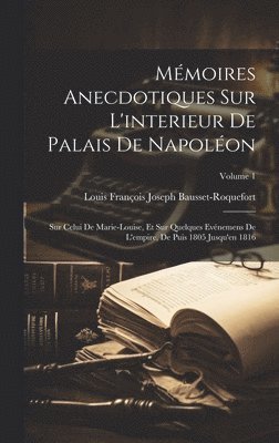Mémoires Anecdotiques Sur L'interieur De Palais De Napoléon
