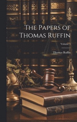 Thomas Ruffin - Papers of Thomas Ruffin; Volume 3, Inbunden