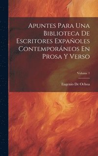 bokomslag Apuntes Para Una Biblioteca De Escritores Expaoles Contemporneos En Prosa Y Verso; Volume 1