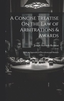 Joseph Haworth Redman - Concise Treatise On the Law of Arbitrations & Awards, Inbunden