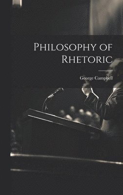 George Campbell - Philosophy of Rhetoric, Inbunden