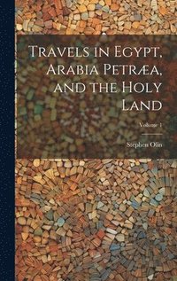 bokomslag Travels in Egypt, Arabia Petræa, and the Holy Land; Volume 1