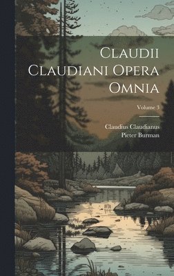 Claudianus Claudius, Pieter Burman - Claudii Claudiani Opera Omnia; Volume 3, Inbunden
