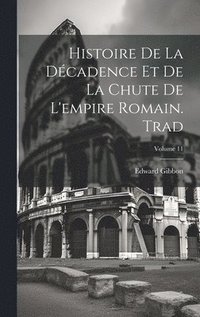 bokomslag Histoire De La Dcadence Et De La Chute De L'empire Romain. Trad; Volume 11