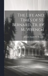 bokomslag The Life and Times of St. Bernard, Tr. by M. Wrench